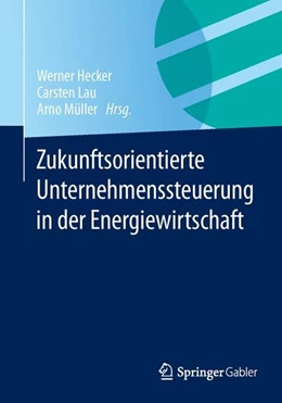 Abbildung von Hecker / Lau | Zukunftsorientierte Unternehmenssteuerung in der Energiewirtschaft | 1. Auflage | 2015 | beck-shop.de