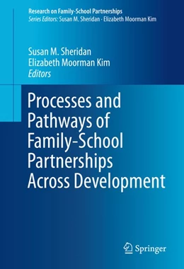 Abbildung von Sheridan / Moorman Kim | Processes and Pathways of Family-School Partnerships Across Development | 1. Auflage | 2015 | beck-shop.de