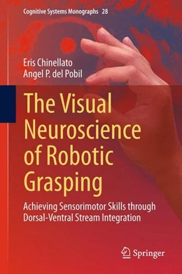 Abbildung von Chinellato / Del Pobil | The Visual Neuroscience of Robotic Grasping | 1. Auflage | 2015 | beck-shop.de