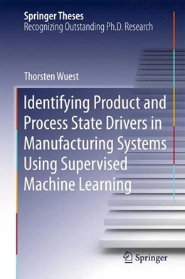 Abbildung von Wuest | Identifying Product and Process State Drivers in Manufacturing Systems Using Supervised Machine Learning | 1. Auflage | 2015 | beck-shop.de