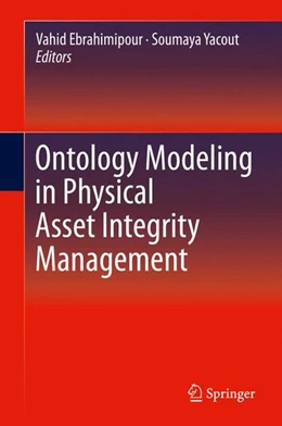 Abbildung von Ebrahimipour / Yacout | Ontology Modeling in Physical Asset Integrity Management | 1. Auflage | 2015 | beck-shop.de
