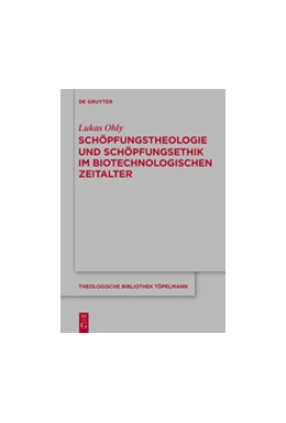 Abbildung von Ohly | Schöpfungstheologie und Schöpfungsethik im biotechnologischen Zeitalter | 1. Auflage | 2015 | beck-shop.de