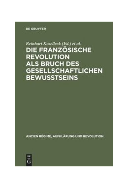 Abbildung von Koselleck / Reichardt | Die Französische Revolution als Bruch des gesellschaftlichen Bewußtseins | 1. Auflage | 2015 | beck-shop.de