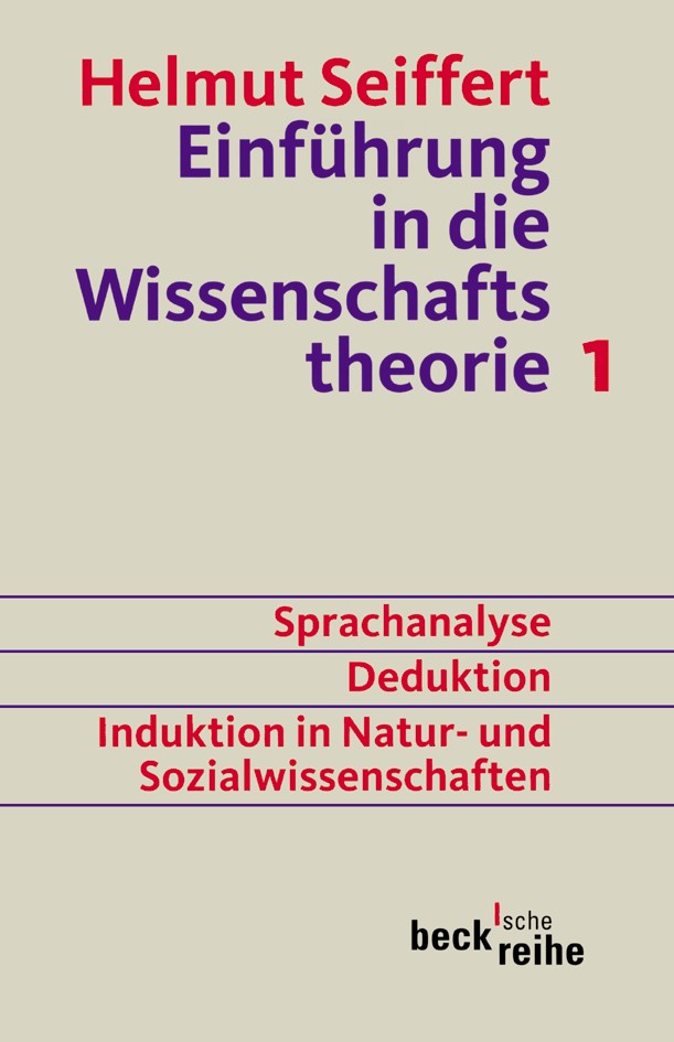 Cover: Seiffert, Helmut, Einführung in die Wissenschaftstheorie Bd. 1: Sprachanalyse, Deduktion, Induktion in Natur- und Sozialwissenschaften