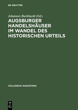 Abbildung von Burkhardt | Augsburger Handelshäuser im Wandel des historischen Urteils | 1. Auflage | 2015 | beck-shop.de
