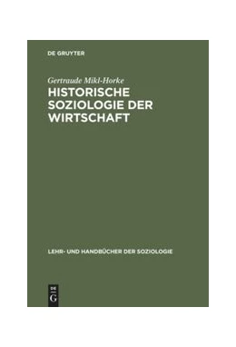 Abbildung von Mikl-Horke | Historische Soziologie der Wirtschaft | 1. Auflage | 2015 | beck-shop.de