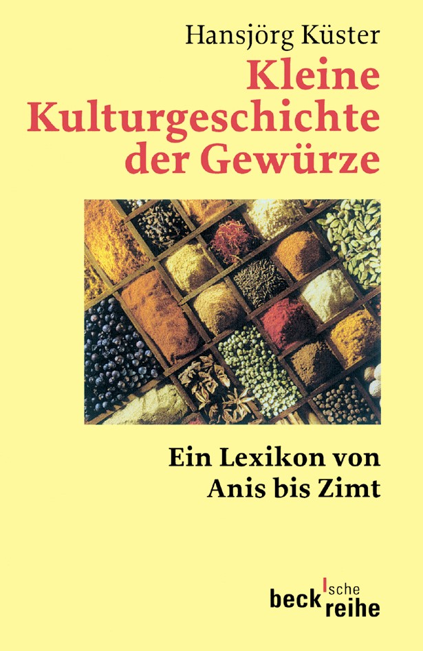 Cover: Küster, Hansjörg, Kleine Kulturgeschichte der Gewürze