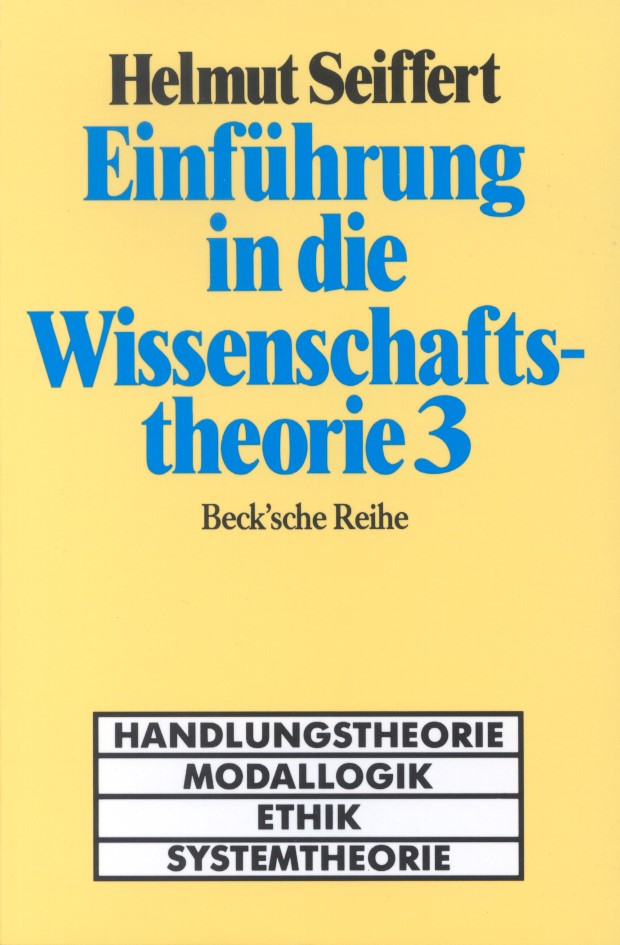 Cover: Seiffert, Helmut, Einführung in die Wissenschaftstheorie Bd. 3: Handlungstheorie, Modallogik, Ethik, Systemtheorie