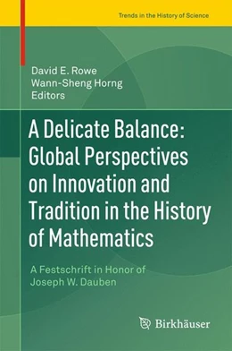 Abbildung von Rowe / Horng | A Delicate Balance: Global Perspectives on Innovation and Tradition in the History of Mathematics | 1. Auflage | 2015 | beck-shop.de