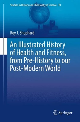 Abbildung von Shephard | An Illustrated History of Health and Fitness, from Pre-History to our Post-Modern World | 1. Auflage | 2014 | beck-shop.de