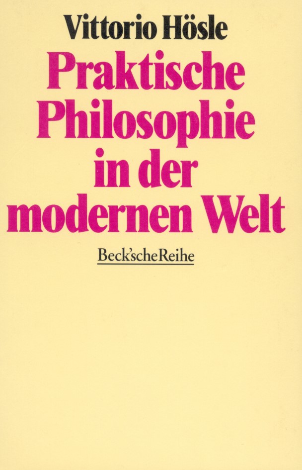 Cover: Hösle, Vittorio, Praktische Philosophie in der modernen Welt