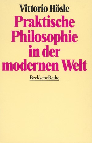 Cover: Vittorio Hösle, Praktische Philosophie in der modernen Welt