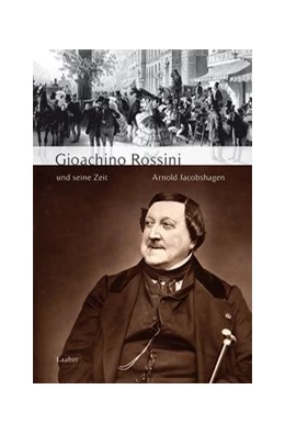 Abbildung von Jacobshagen | Gioachino Rossini und seine Zeit | 1. Auflage | 2015 | beck-shop.de