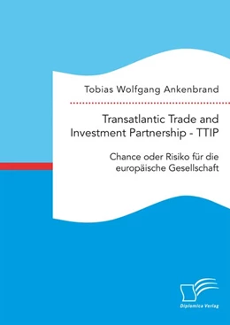 Abbildung von Ankenbrand | Transatlantic Trade and Investment Partnership -TTIP: Chance oder Risiko für die europäische Gesellschaft | 1. Auflage | 2015 | beck-shop.de