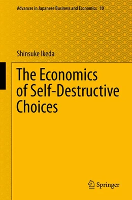 Abbildung von Ikeda | The Economics of Self-Destructive Choices | 1. Auflage | 2016 | 10 | beck-shop.de