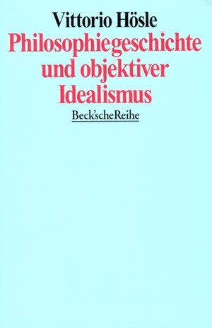 Cover: Vittorio Hösle, Philosophiegeschichte und objektiver Idealismus