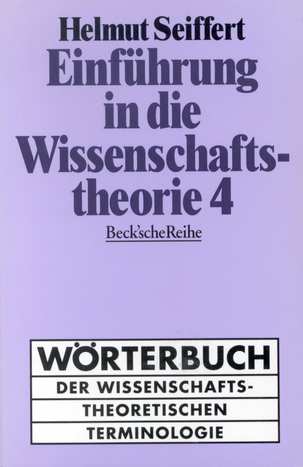 Cover: Seiffert, Helmut, Einführung in die Wissenschaftstheorie Bd. 4: Wörterbuch der wissenschaftstheoretischen Terminologie