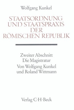Cover: Kunkel, Wolfgang / Wittmann, Roland, Staatsordnung und Staatspraxis der römischen Republik. Zweiter Abschnitt: Die Magistratur