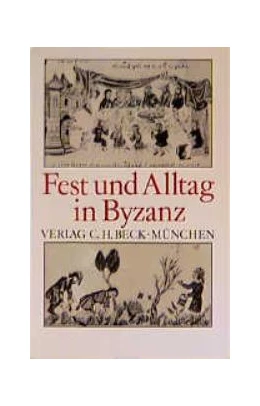 Abbildung von Prinzing, Günter / Simon, Dieter | Fest und Alltag in Byzanz | 1. Auflage | 1990 | beck-shop.de