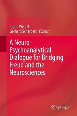 Abbildung von Weigel / Scharbert | A Neuro-Psychoanalytical Dialogue for Bridging Freud and the Neurosciences | 1. Auflage | 2015 | beck-shop.de