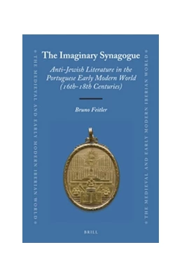 Abbildung von Feitler | The Imaginary Synagogue: Anti-Jewish Literature in the Portuguese Early Modern World (16th-18th Centuries) | 1. Auflage | 2015 | 61 | beck-shop.de