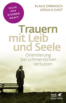 Abbildung von Onnasch / Gast | Trauern mit Leib und Seele (Fachratgeber Klett-Cotta) | 7. Auflage | 2015 | beck-shop.de