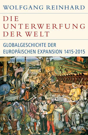 Cover: Wolfgang Reinhard, Die Unterwerfung der Welt