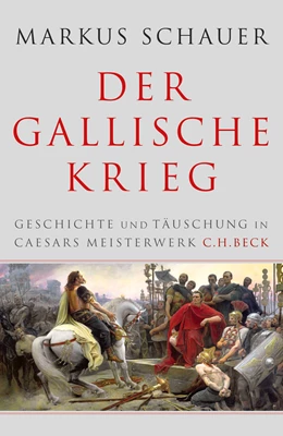 Abbildung von Schauer, Markus | Der Gallische Krieg | 2. Auflage | 2017 | beck-shop.de