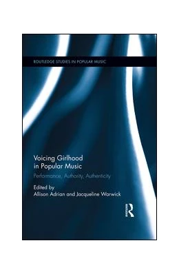 Abbildung von Warwick / Adrian | Voicing Girlhood in Popular Music | 1. Auflage | 2016 | beck-shop.de
