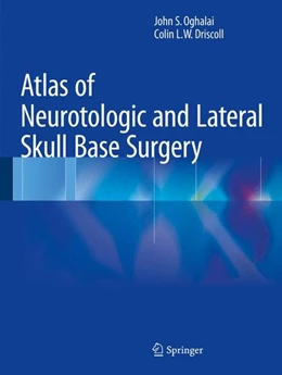Abbildung von Oghalai / Driscoll | Atlas of Neurotologic and Lateral Skull Base Surgery | 1. Auflage | 2015 | beck-shop.de