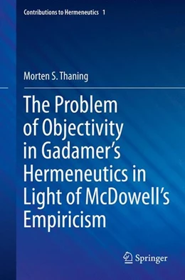 Abbildung von Thaning | The Problem of Objectivity in Gadamer's Hermeneutics in Light of McDowell's Empiricism | 1. Auflage | 2015 | beck-shop.de