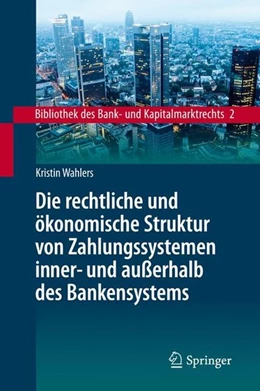Abbildung von Wahlers | Die rechtliche und ökonomische Struktur von Zahlungssystemen inner- und außerhalb des Bankensystems | 1. Auflage | 2013 | beck-shop.de