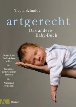 Abbildung von Schmidt | artgerecht - Das andere Baby-Buch | 1. Auflage | 2015 | beck-shop.de
