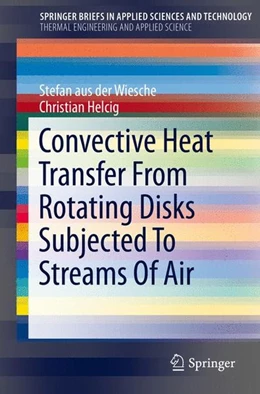 Abbildung von Aus Der Wiesche / Helcig | Convective Heat Transfer From Rotating Disks Subjected To Streams Of Air | 1. Auflage | 2015 | beck-shop.de