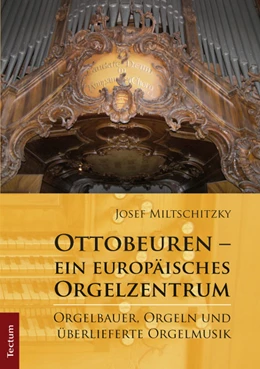 Abbildung von Miltschitzky | Ottobeuren - ein europäisches Orgelzentrum | 1. Auflage | 2015 | beck-shop.de