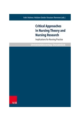 Abbildung von Foth / Holmes | Critical Approaches in Nursing Theory and Nursing Research | 1. Auflage | 2017 | beck-shop.de