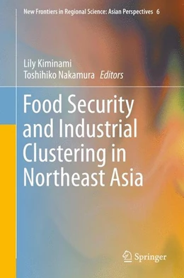 Abbildung von Kiminami / Nakamura | Food Security and Industrial Clustering in Northeast Asia | 1. Auflage | 2015 | beck-shop.de