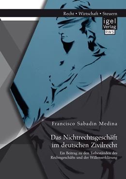 Abbildung von Sabadin Medina | Das Nichtrechtsgeschäft im deutschen Zivilrecht: Ein Beitrag zu den Tatbeständen des Rechtsgeschäfts und der Willenserklärung | 1. Auflage | 2015 | beck-shop.de