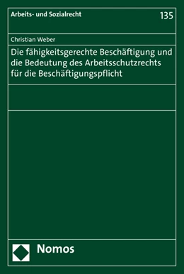 Abbildung von Weber | Die fähigkeitsgerechte Beschäftigung und die Bedeutung des Arbeitsschutzrechts für die Beschäftigungspflicht | 1. Auflage | 2015 | 135 | beck-shop.de