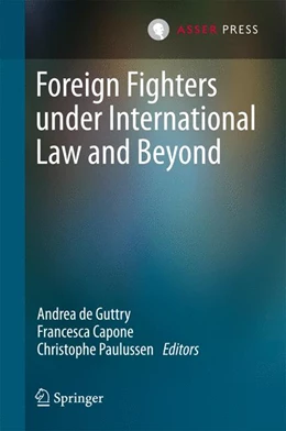 Abbildung von De Guttry / Capone | Foreign Fighters under International Law and Beyond | 1. Auflage | 2016 | beck-shop.de