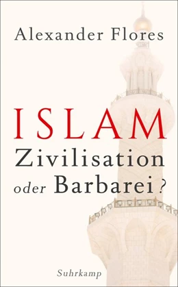Abbildung von Flores | Islam - Zivilisation oder Barbarei? | 1. Auflage | 2015 | beck-shop.de