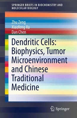 Abbildung von Zeng / Xu | Dendritic Cells: Biophysics, Tumor Microenvironment and Chinese Traditional Medicine | 1. Auflage | 2015 | beck-shop.de