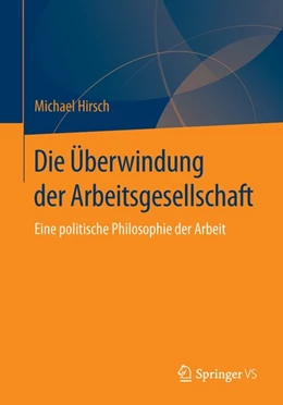 Abbildung von Hirsch | Die Überwindung der Arbeitsgesellschaft | 1. Auflage | 2015 | beck-shop.de