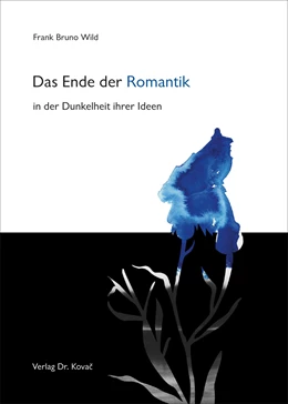 Abbildung von Wild | Das Ende der Romantik in der Dunkelheit ihrer Ideen | 1. Auflage | 2016 | 138 | beck-shop.de