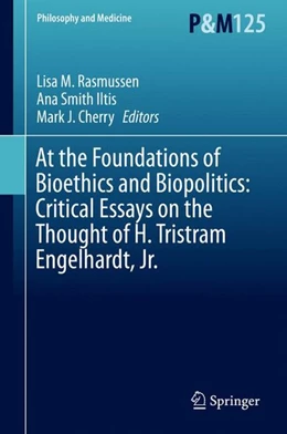 Abbildung von Rasmussen / Iltis | At the Foundations of Bioethics and Biopolitics: Critical Essays on the Thought of H. Tristram Engelhardt, Jr. | 1. Auflage | 2015 | beck-shop.de