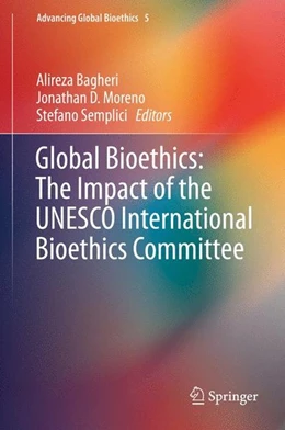 Abbildung von Bagheri / Moreno | Global Bioethics: The Impact of the UNESCO International Bioethics Committee | 1. Auflage | 2015 | beck-shop.de
