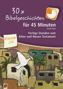 Abbildung von Hipp | 30 x Bibelgeschichten für 45 Minuten - Klasse 3/4 | 1. Auflage | 2016 | beck-shop.de