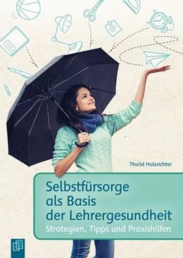 Abbildung von Holzrichter | Selbstfürsorge als Basis der Lehrergesundheit | 1. Auflage | 2016 | beck-shop.de