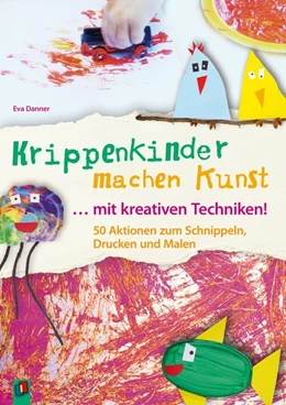 Abbildung von Danner | Krippenkinder machen Kunst - mit kreativen Techniken! | 1. Auflage | 2016 | beck-shop.de