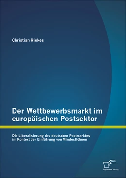 Abbildung von Riekes | Der Wettbewerbsmarkt im europäischen Postsektor: Die Liberalisierung des deutschen Postmarktes im Kontext der Einführung von Mindestlöhnen | 1. Auflage | 2015 | beck-shop.de